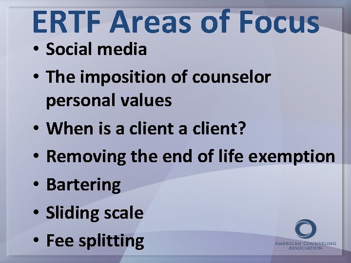 ERTF Areas of Focus • Social media • The imposition of counselor personal values