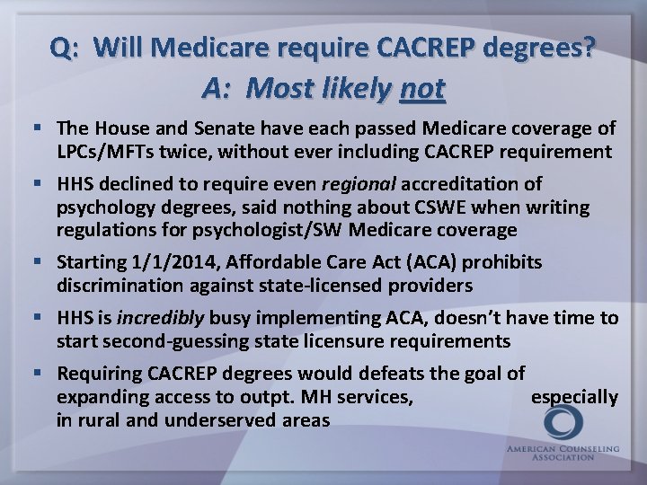 Q: Will Medicare require CACREP degrees? A: Most likely not § The House and