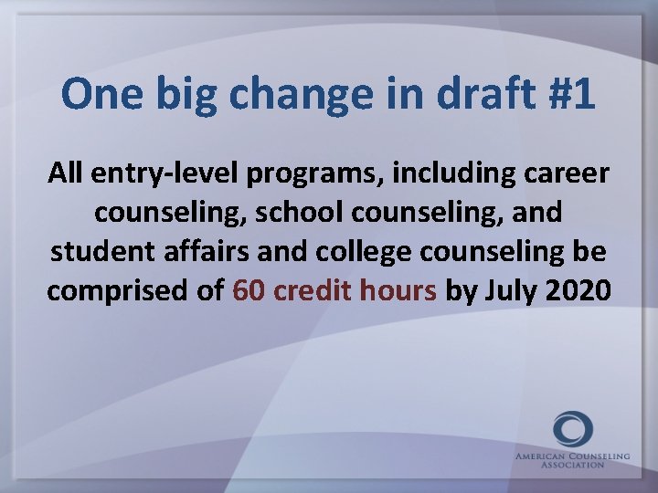 One big change in draft #1 All entry-level programs, including career counseling, school counseling,