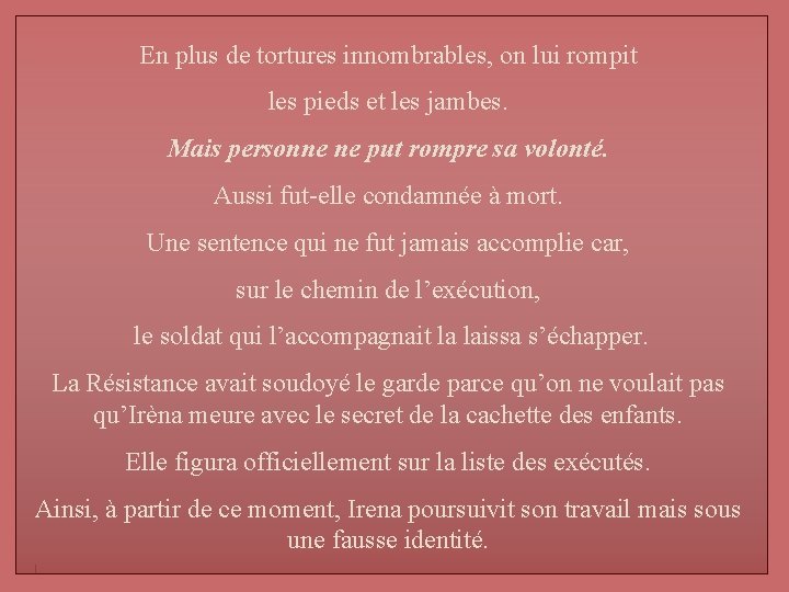 En plus de tortures innombrables, on lui rompit les pieds et les jambes. Mais