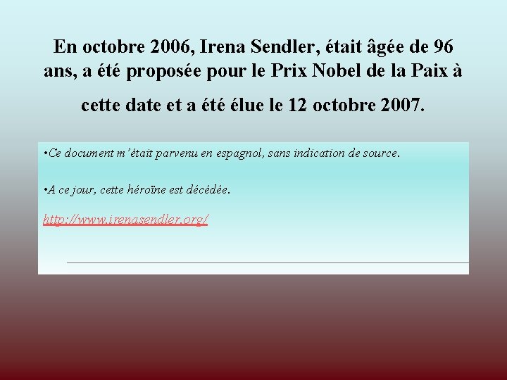 En octobre 2006, Irena Sendler, était âgée de 96 ans, a été proposée pour