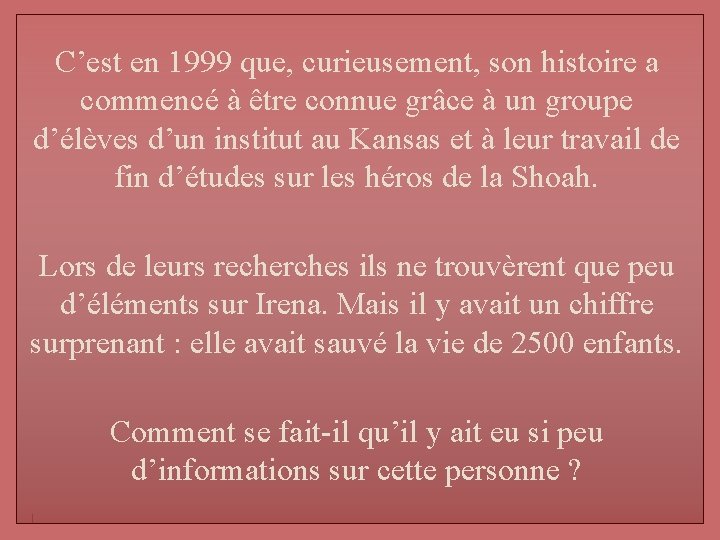 C’est en 1999 que, curieusement, son histoire a commencé à être connue grâce à