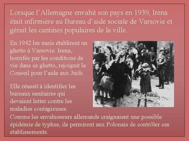 Lorsque l’Allemagne envahit son pays en 1939, Irena était infirmière au Bureau d’aide sociale