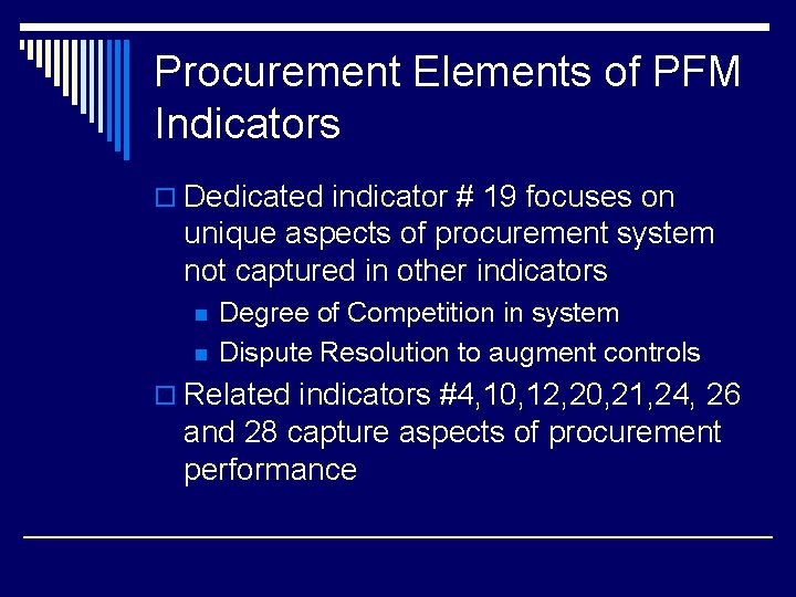 Procurement Elements of PFM Indicators o Dedicated indicator # 19 focuses on unique aspects