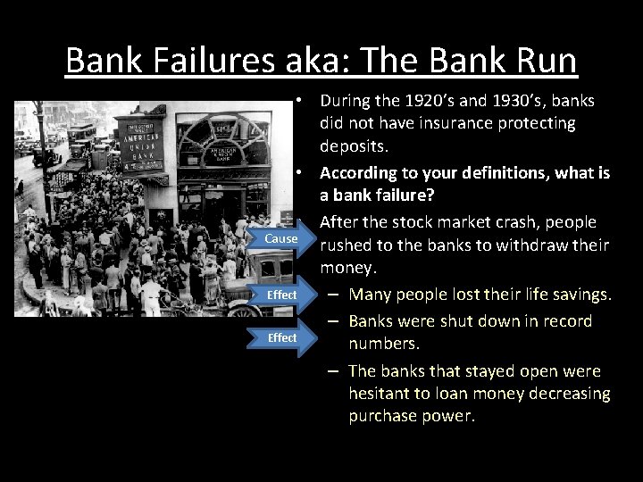 Bank Failures aka: The Bank Run • During the 1920’s and 1930’s, banks did