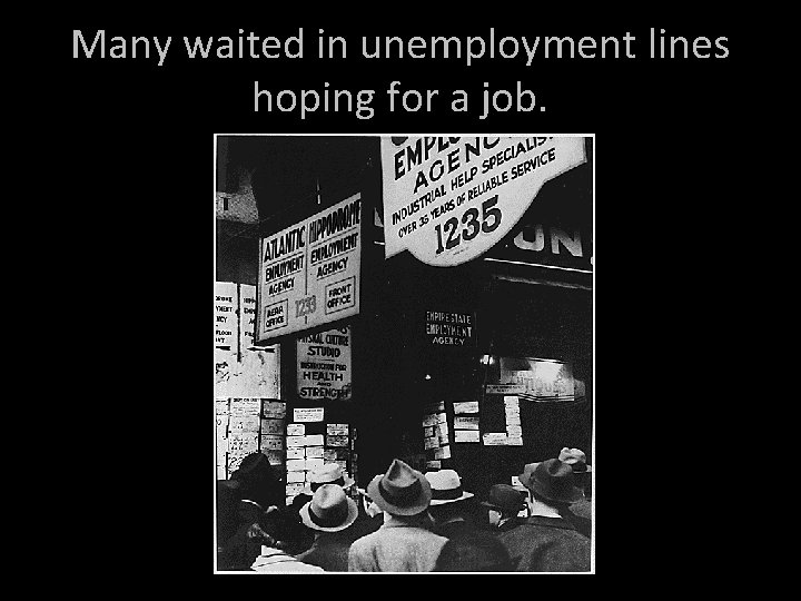 Many waited in unemployment lines hoping for a job. 
