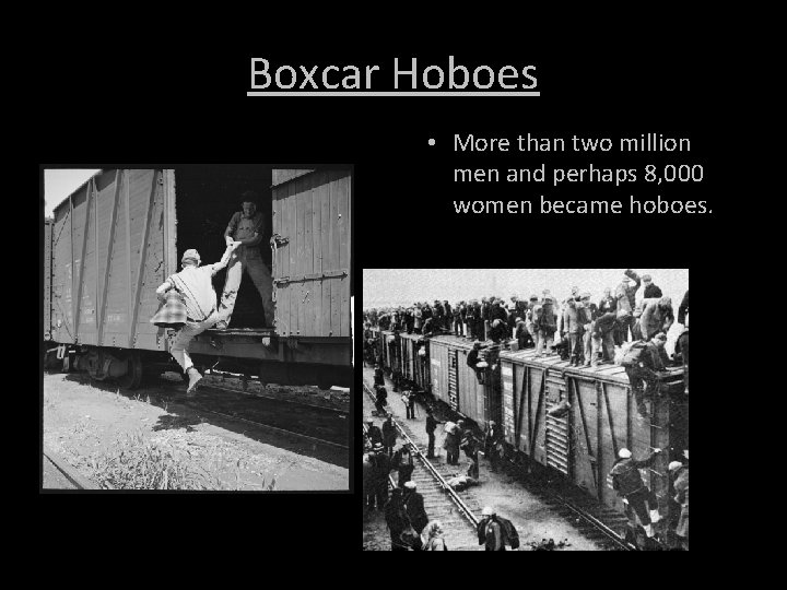 Boxcar Hoboes • More than two million men and perhaps 8, 000 women became