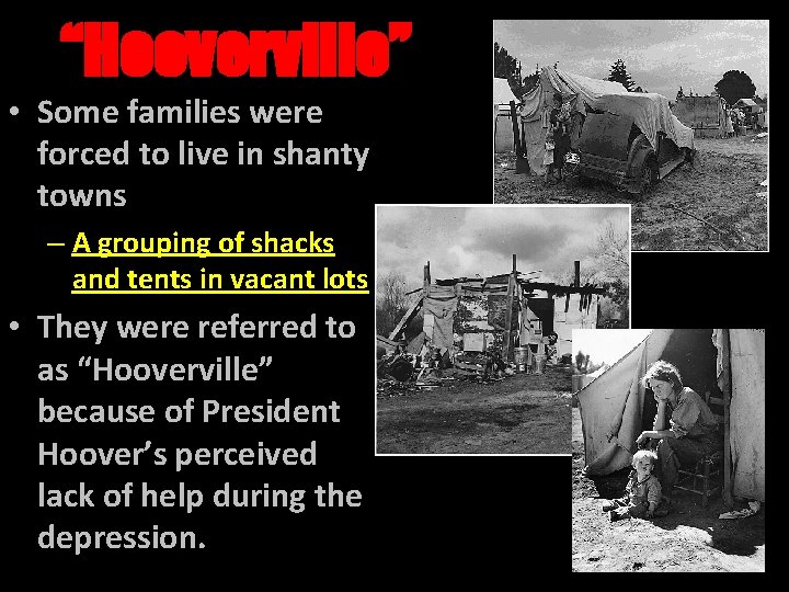 “Hooverville” • Some families were forced to live in shanty towns – A grouping