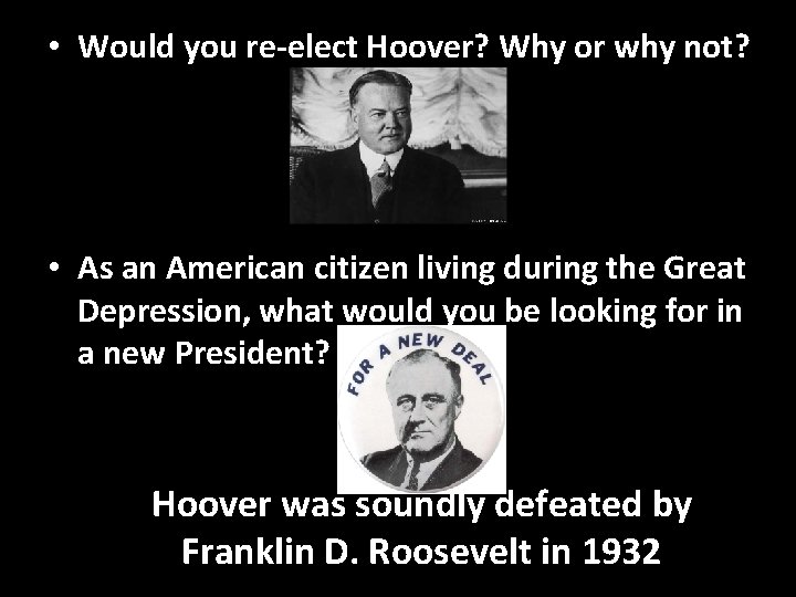  • Would you re-elect Hoover? Why or why not? • As an American