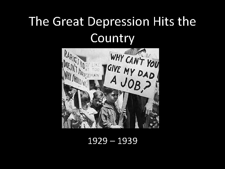 The Great Depression Hits the Country 1929 – 1939 