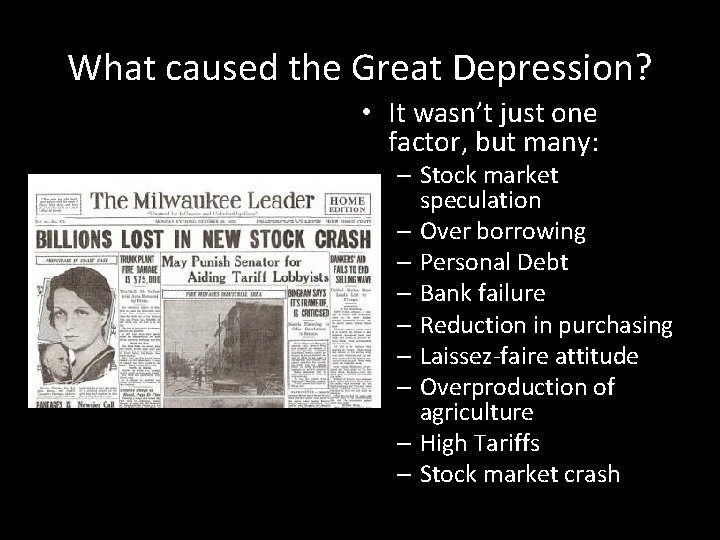 What caused the Great Depression? • It wasn’t just one factor, but many: –