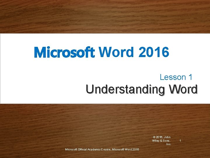 Microsoft Word 2016 Lesson 1 Understanding Word © 2016, John Wiley & Sons, Inc.