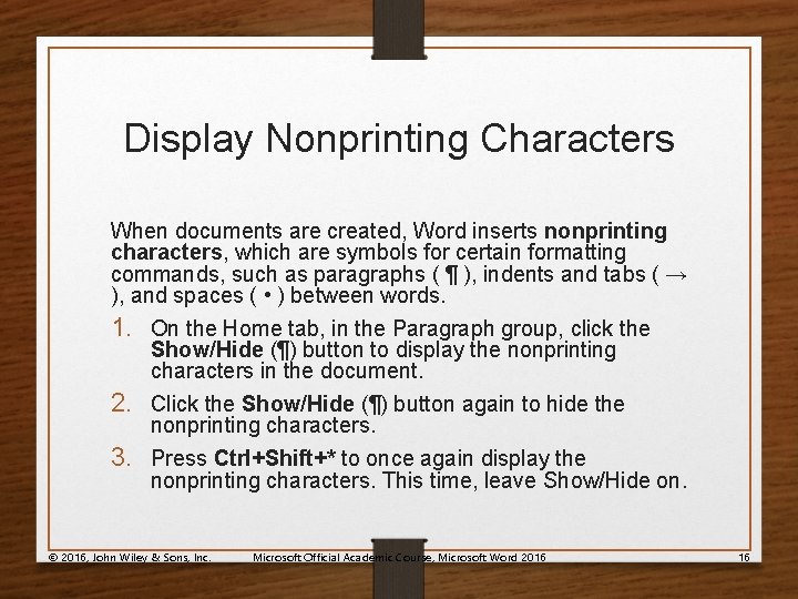 Display Nonprinting Characters When documents are created, Word inserts nonprinting characters, which are symbols