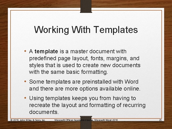 Working With Templates • A template is a master document with predefined page layout,