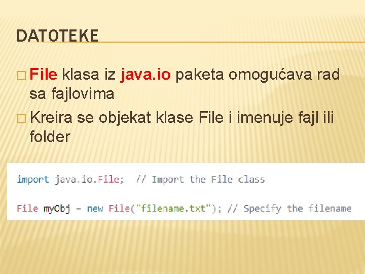 DATOTEKE � File klasa iz java. io paketa omogućava rad sa fajlovima � Kreira