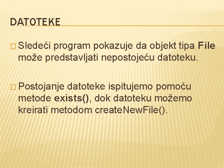DATOTEKE � Sledeći program pokazuje da objekt tipa File može predstavljati nepostojeću datoteku. �