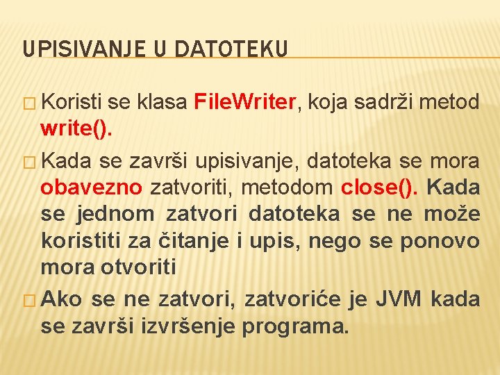 UPISIVANJE U DATOTEKU � Koristi se klasa File. Writer, koja sadrži metod write(). �