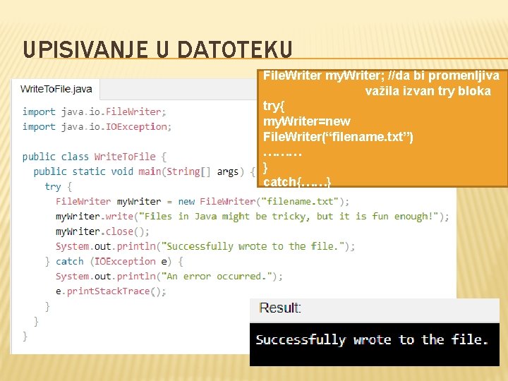 UPISIVANJE U DATOTEKU File. Writer my. Writer; //da bi promenljiva važila izvan try bloka