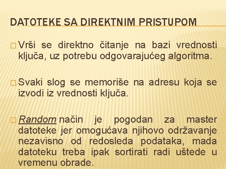 DATOTEKE SA DIREKTNIM PRISTUPOM � Vrši se direktno čitanje na bazi vrednosti ključa, uz