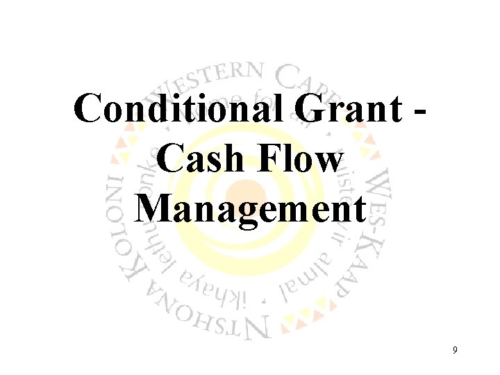 Conditional Grant Cash Flow Management 9 