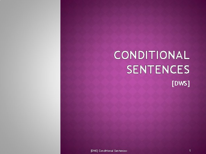 CONDITIONAL SENTENCES [DWS] Conditional Sentences 1 