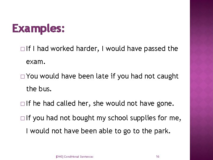 Examples: � If I had worked harder, I would have passed the exam. �