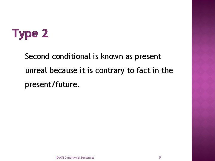 Type 2 Seconditional is known as present unreal because it is contrary to fact