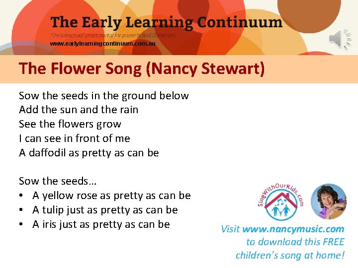 www. earlylearningcontinuum. com. au The Flower Song (Nancy Stewart) Sow the seeds in the