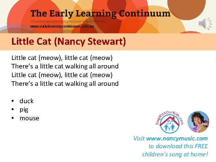 www. earlylearningcontinuum. com. au Little Cat (Nancy Stewart) Little cat (meow), little cat (meow)