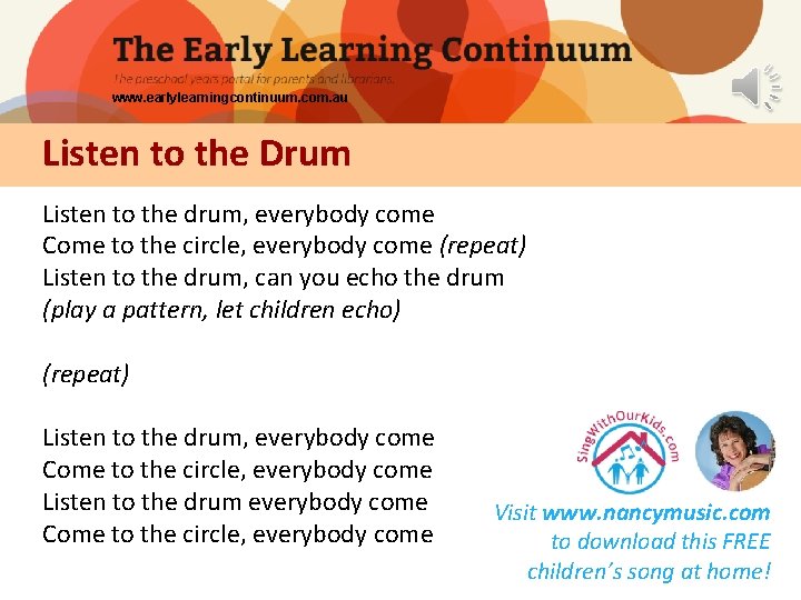 www. earlylearningcontinuum. com. au Listen to the Drum Listen to the drum, everybody come