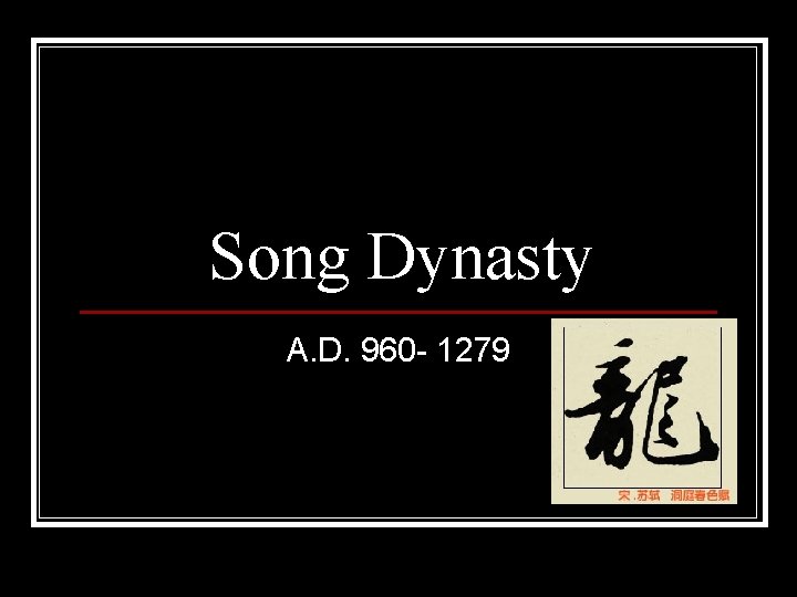 Song Dynasty A. D. 960 - 1279 