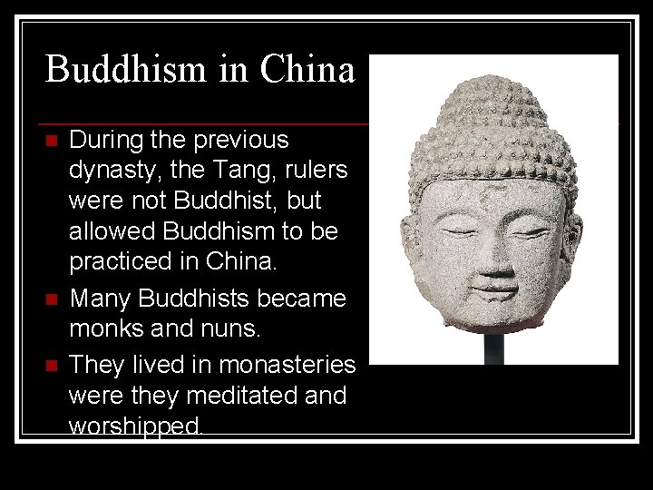 Buddhism in China n n n During the previous dynasty, the Tang, rulers were