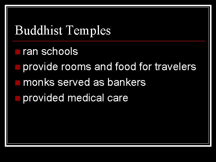 Buddhist Temples n ran schools n provide rooms and food for travelers n monks