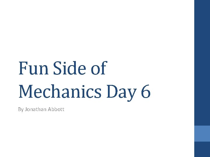 Fun Side of Mechanics Day 6 By Jonathan Abbott 