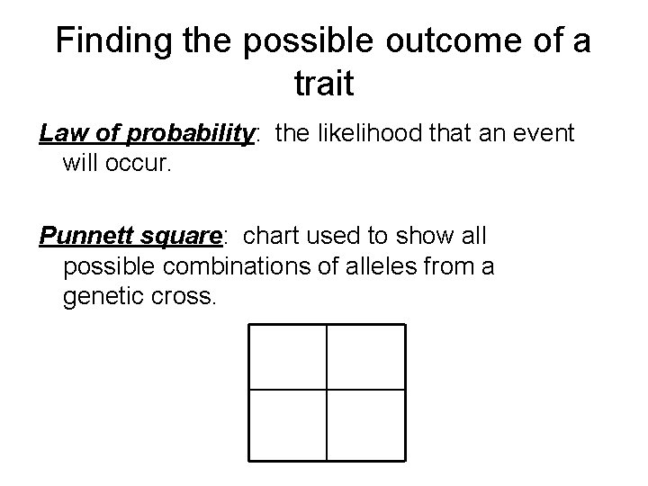 Finding the possible outcome of a trait Law of probability: the likelihood that an