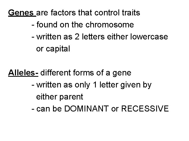 Genes are factors that control traits - found on the chromosome - written as