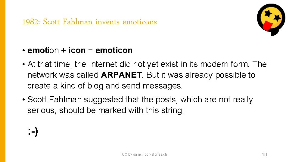 1982: Scott Fahlman invents emoticons • emotion + icon = emoticon • At that
