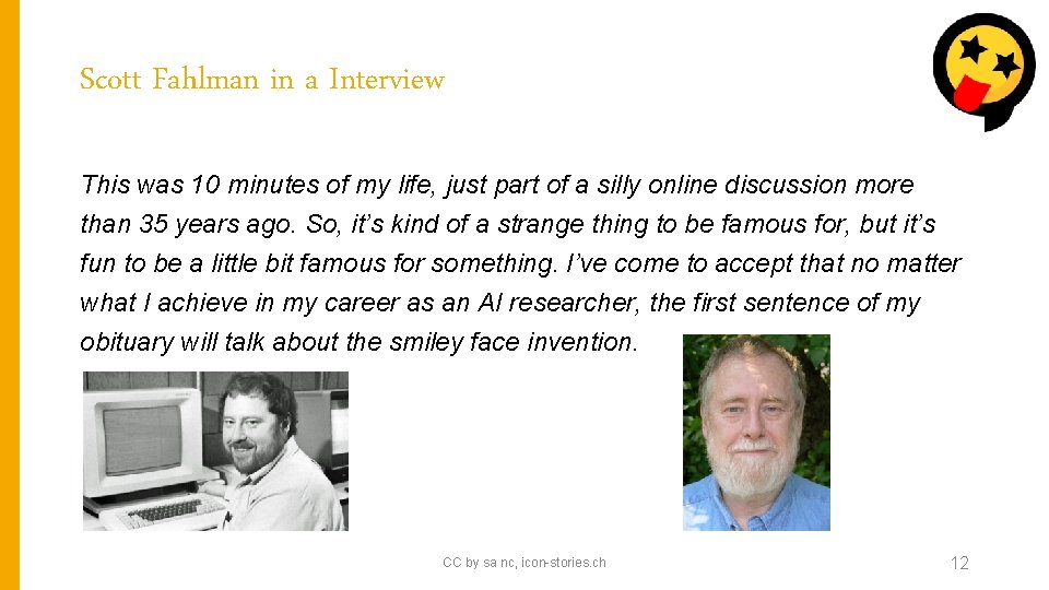 Scott Fahlman in a Interview This was 10 minutes of my life, just part