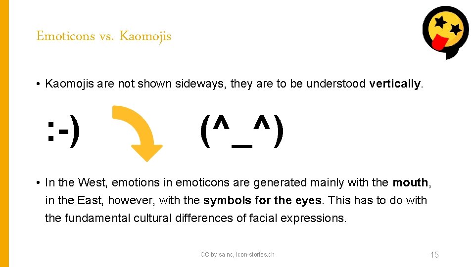 Emoticons vs. Kaomojis • Kaomojis are not shown sideways, they are to be understood