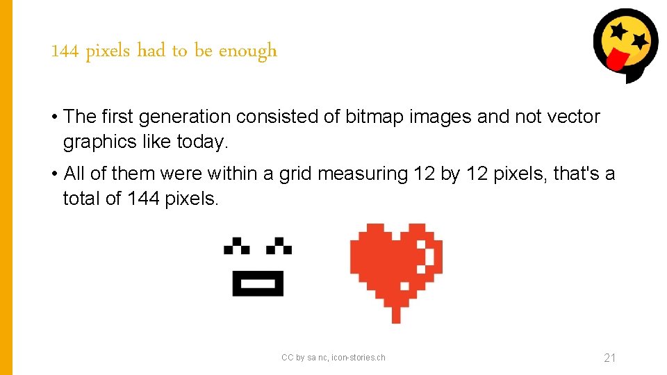 144 pixels had to be enough • The first generation consisted of bitmap images