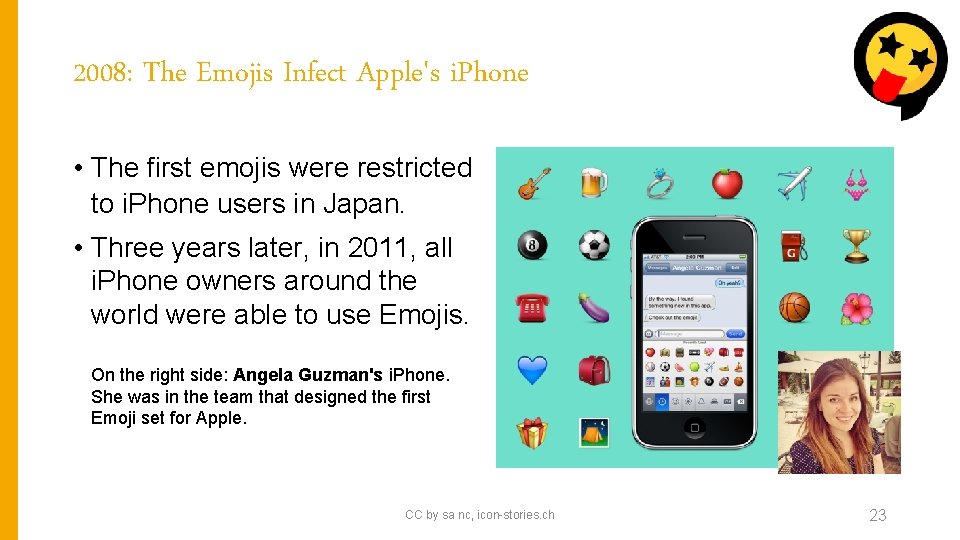 2008: The Emojis Infect Apple's i. Phone • The first emojis were restricted to