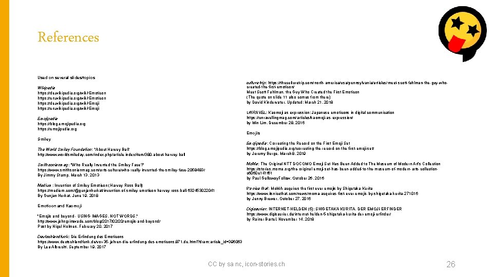 References Used on several slides/topics culture trip: https: //theculturetrip. com/north-america/usa/pennsylvania/articles/meet-scott-fahlman-the-guy-whocreated-the-first-emoticon/ Meet Scott Fahlman, the