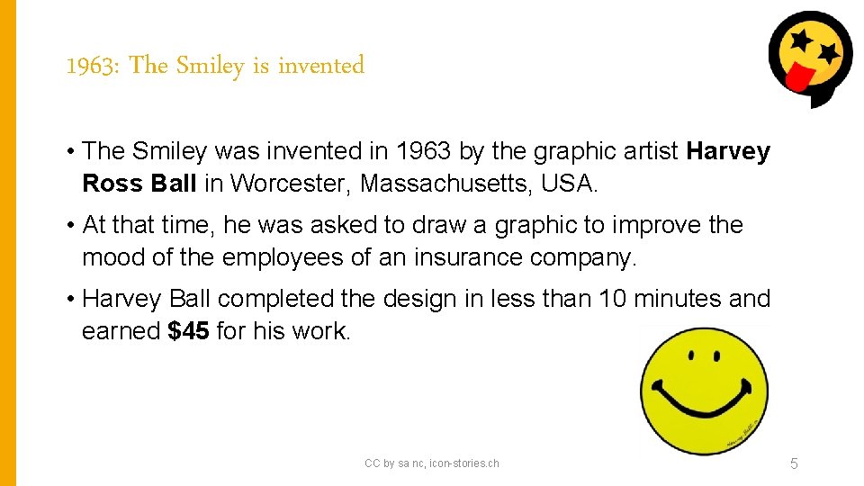 1963: The Smiley is invented • The Smiley was invented in 1963 by the