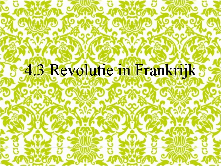 4. 3 Revolutie in Frankrijk 