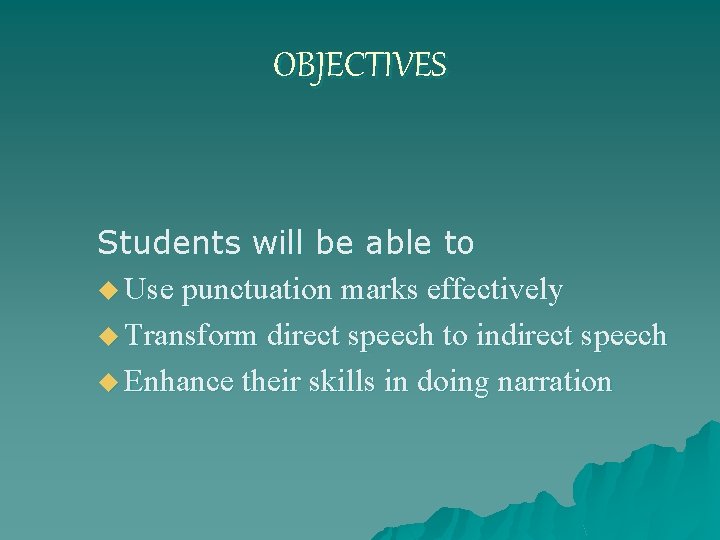 OBJECTIVES Students will be able to u Use punctuation marks effectively u Transform direct