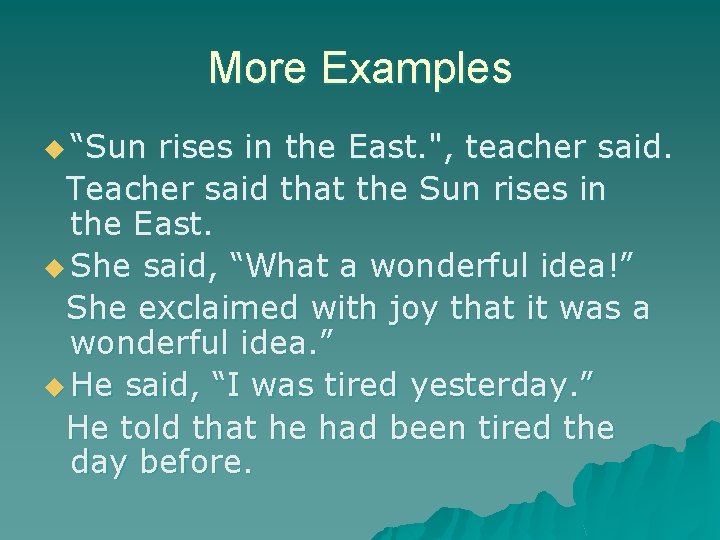 More Examples u “Sun rises in the East. ", teacher said. Teacher said that