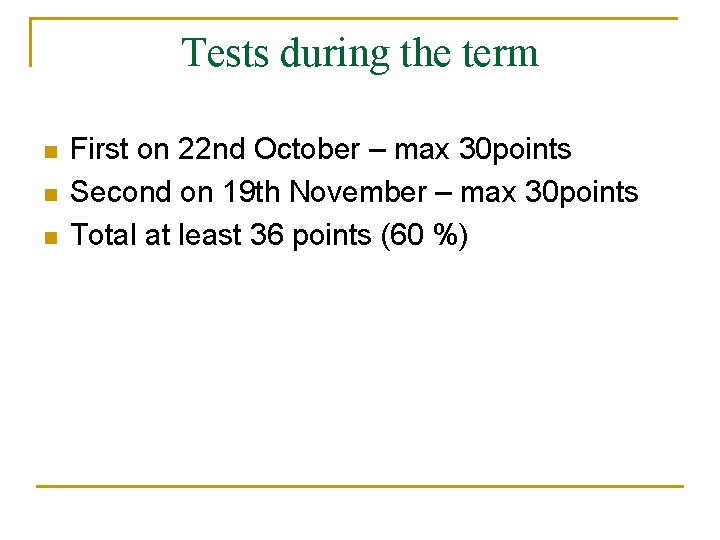 Tests during the term n n n First on 22 nd October – max
