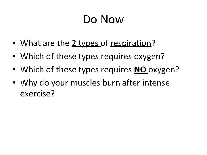 Do Now • • What are the 2 types of respiration? Which of these