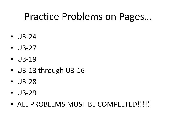 Practice Problems on Pages… • • U 3 -24 U 3 -27 U 3