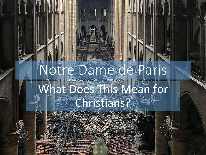 Notre Dame de Paris What Does This Mean for Christians? 